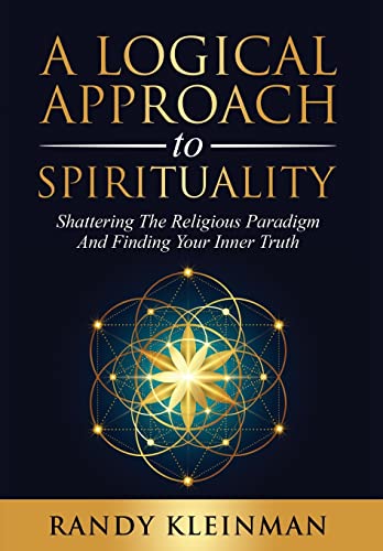 9781736713433: A Logical Approach to Spirituality: Shattering the Religious Paradigm and Finding Your Inner Truth