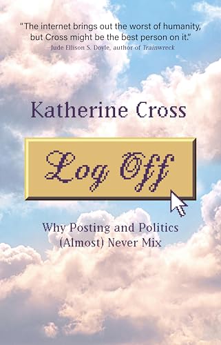 9781736716861: Log Off: Why Posting and Politics Almost Never Mix