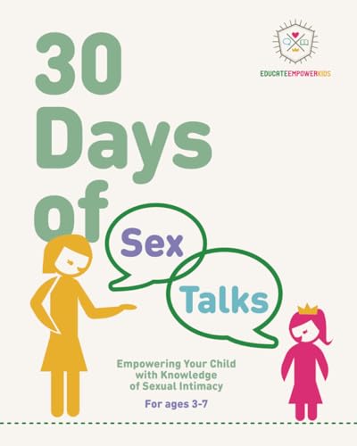 Stock image for 30 Days of Sex Talks for Ages 3-7: Empowering Your Child with Knowledge of Sexual Intimacy: 2nd Edition (30 Days of Sex Talks from Educate and Empower Kids) for sale by GF Books, Inc.