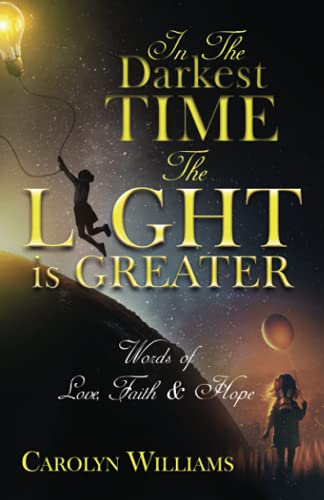 Beispielbild fr In the Darkest Time The Light is Greater: Words of Love, Faith & Hope zum Verkauf von SecondSale