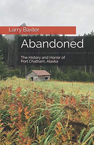 

Abandoned: The History and Horror of Port Chatham, Alaska