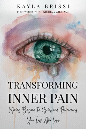 Stock image for Transforming Inner Pain: Moving Beyond the Grief and Reclaiming Your Life After Loss for sale by ThriftBooks-Atlanta