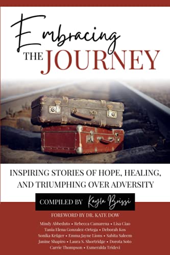 Stock image for Embracing the Journey: Inspiring Stories of Hope, Healing, and Triumphing Over Adversity for sale by California Books