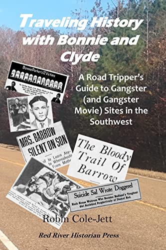 Beispielbild fr Traveling History With Bonnie and Clyde: A Road Tripper's Guide to Gangster (and Gangster Movie) Sites in the Southwest zum Verkauf von GreatBookPrices