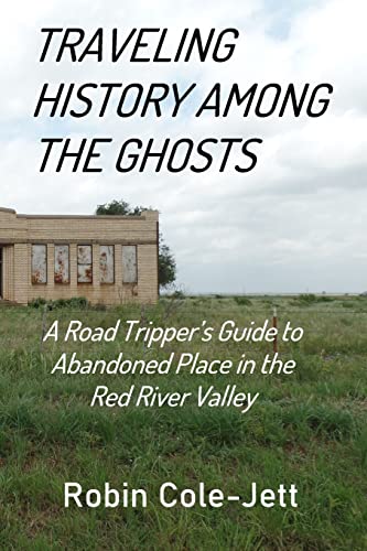 Beispielbild fr Traveling History among the Ghosts: A Road Tripper's Guide to Abandoned Places in the Red River Valley zum Verkauf von GreatBookPrices