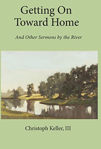 Stock image for Getting on Toward Home: And Other Sermons by the River for sale by Book Deals