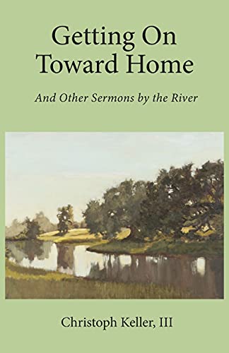 Stock image for Getting on Toward Home: And Other Sermons by the River for sale by SecondSale