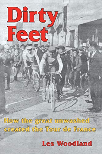 Stock image for Dirty Feet: How the great unwashed created the Tour de France for sale by ThriftBooks-Atlanta