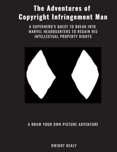Stock image for The Adventures of Copyright Infringement Man: A Superhero's Quest to Break into Marvel Headquarters to Regain his Intellectual Property Rights for sale by Ergodebooks