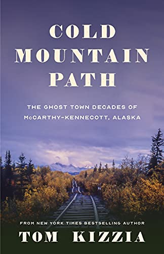 Stock image for Cold Mountain Path: The Ghost Town Decades of McCarthy-Kennecott, Alaska for sale by BooksRun