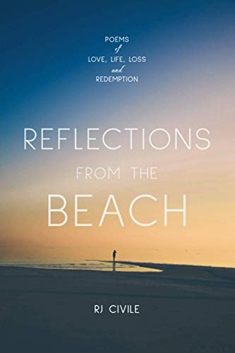 Stock image for REFLECTIONS FROM THE BEACH: POEMS of LIFE, LOVE, LOSS & REDEMPTION for sale by ThriftBooks-Dallas