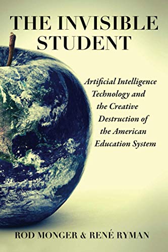 Stock image for The Invisible Student: Artificial Intelligence and the Creative Destruction of the American Education System for sale by Lucky's Textbooks