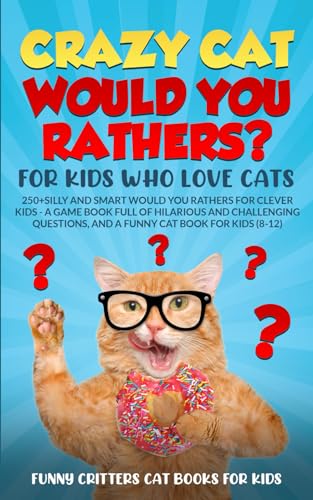 Beispielbild fr Crazy Cat Would You Rathers? for Kids Who Love Cats: 250+ Silly and Smart Would You Rathers? for Clever Kids - A Game Book Full of Hilarious and . Kids (Crazy Cats for Kids - Jokes and More!) zum Verkauf von WorldofBooks