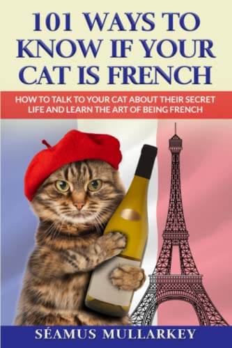 Beispielbild fr 101 Ways to Know If Your Cat Is French: How To Talk to Your Cat About Their Secret Life and Learn The Art of Being French, A Funny Cat Book, The . Those Who Love France (The Cats of The World) zum Verkauf von BooksRun