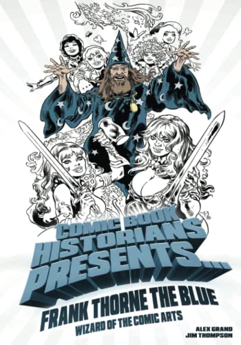 Beispielbild fr Comic Book Historians Presents.: Frank Thorne the Blue, Wizard of the Comic Arts zum Verkauf von GreatBookPrices