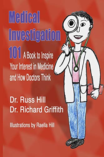 Stock image for Medical Investigation 101: A Book to Inspire Your Interest in Medicine and How Doctors Think for sale by GreatBookPrices