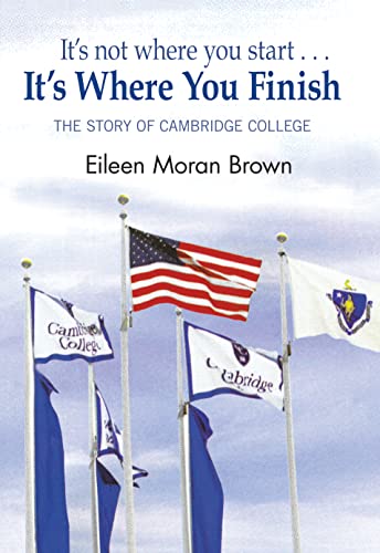 Beispielbild fr It's not where you start. It's Where You Finish: The story of Cambridge College zum Verkauf von ThriftBooks-Atlanta