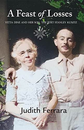 Beispielbild fr A Feast of Losses: Yetta Dine and Her Son, the Poet Stanley Kunitz [Hardcover] Ferrara, Judith zum Verkauf von Lakeside Books