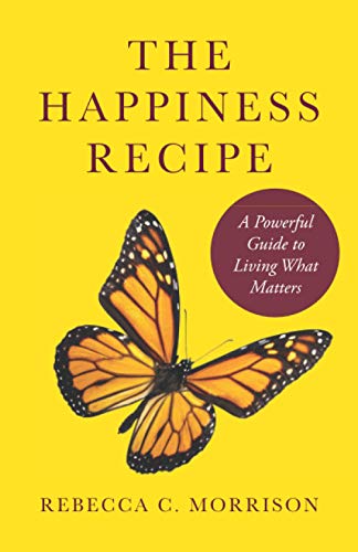 

The Happiness Recipe: A Powerful Guide to Living What Matters