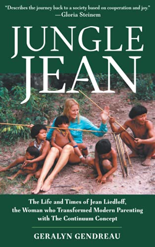 Stock image for Jungle Jean: The Life and Times of Jean Liedloff, the Woman who Transformed Modern Parenting with The Continuum Concept for sale by GF Books, Inc.