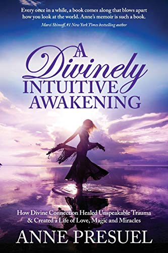 Beispielbild fr A Divinely Intuitive Awakening: How Divine Connection Healed Unspeakable Trauma and Created a Life of Love, Magic and Miracles zum Verkauf von Redux Books