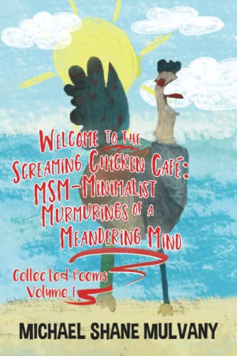 Stock image for Welcome to the Screaming Chicken Caf : MSM - Minimalist Murmurings of a Meandering Mind, Collected Poems, Volume I for sale by HPB-Emerald