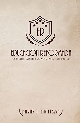 Stock image for Educacin Reformada: La Escuela Cristiana Como Demanda del Pacto (Spanish Edition) for sale by Lucky's Textbooks