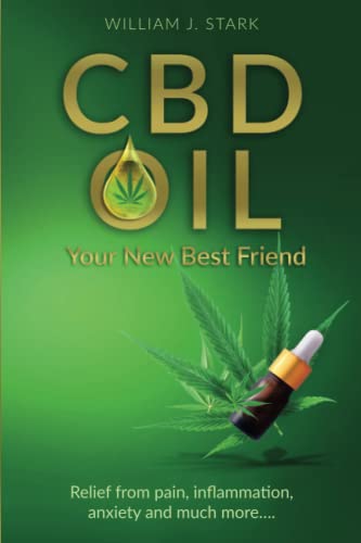 9781736820520: CBD Oil: Your New Best Friend - Relief From Pain, Inflammation, Anxiety, and Much More