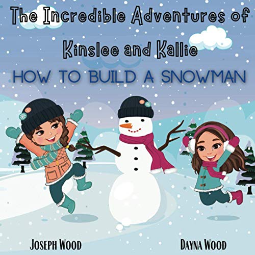 Imagen de archivo de The Incredible Adventures of Kinslee and Kallie: How To Build A Snowman a la venta por Goodwill Southern California
