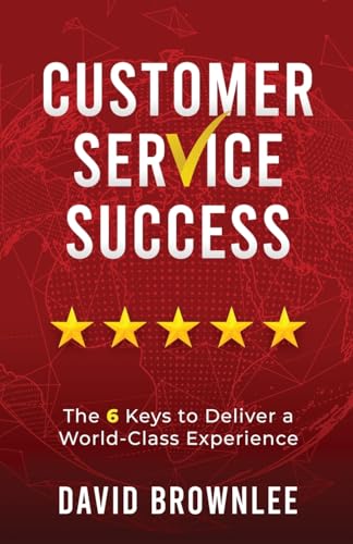 Imagen de archivo de Customer Service Success: The 6 Keys To Deliver A World-Class Experience a la venta por Goodwill Books