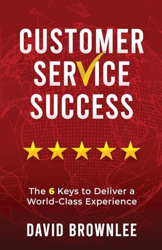 Stock image for Customer Service Success: The 6 Keys To Deliver A World-Class Experience for sale by Goodwill Books