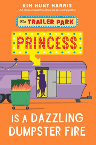 Beispielbild fr The Trailer Park Princess is a Dazzling Dumpster Fire zum Verkauf von Books Unplugged