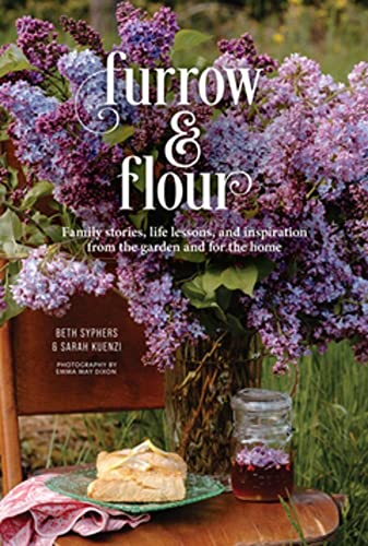 Imagen de archivo de Furrow & Flour: Family stories, life lessons, and inspiration from the garden and for the home a la venta por HPB-Red