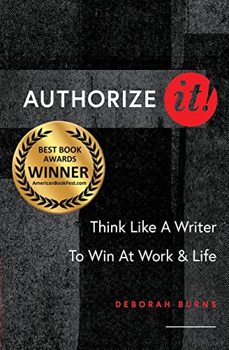 Imagen de archivo de Authorize It! : Think Like a Writer to Win at Work & Life a la venta por Better World Books