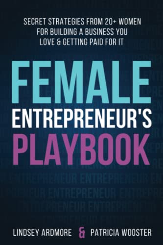 Stock image for Female Entrepreneurs Playbook: Secret Strategies From 20+ Women for Building a Business You Love and Getting Paid for It for sale by Goodbookscafe