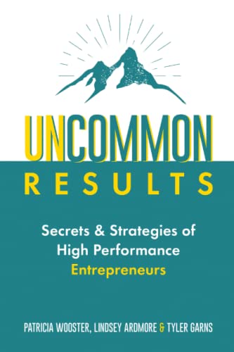 Beispielbild fr Uncommon Results: Secrets & Strategies of High Performance Entrepreneurs zum Verkauf von GF Books, Inc.