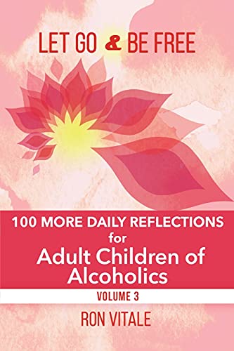 Stock image for Let Go and Be Free : 100 More Daily Reflections for Adult Children of Alcoholics for sale by GreatBookPrices