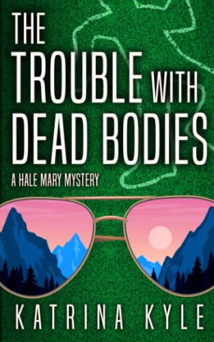 

The Trouble with Dead Bodies (A Hale Mary Mystery)