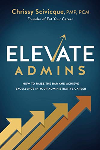 Beispielbild fr ELEVATE Admins: How to Raise the Bar and Achieve Excellence in Your Administrative Career zum Verkauf von Goodwill of Colorado