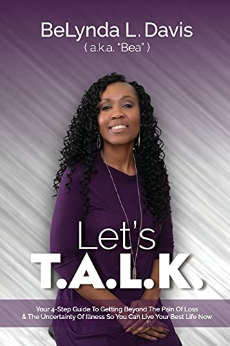 9781736915417: Let's T.A.L.K.: Your 4-Step Guide To Getting Beyond The Pain Of Loss And The Uncertainty Of Illness So You Can Live Your Best Life Now