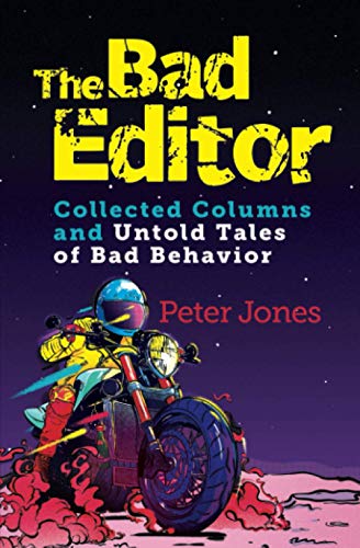 

The Bad Editor: Collected Columns and Untold Tales of Bad Behavior