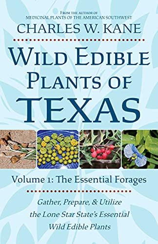 Stock image for Wild Edible Plants of Texas: Volume 1: The Essentail Forages for sale by GreatBookPrices