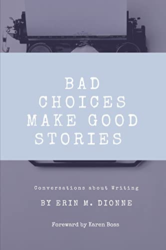 Stock image for Bad Choices Make Good Stories : Conversations about Writing for sale by Better World Books