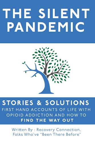 Beispielbild fr THE SILENT PANDEMIC: STORIES & SOLUTIONS : FIRST HAND ACCOUNTS OF LIFE WITH OPIOID ADDICTION AND HOW TO FIND THE WAY OUT zum Verkauf von GF Books, Inc.