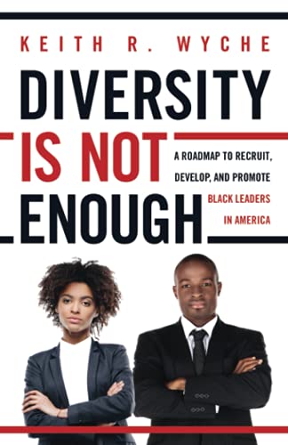 Imagen de archivo de Diversity Is Not Enough: A Roadmap to Recruit, Develop and Promote Black Leaders in America a la venta por ThriftBooks-Dallas