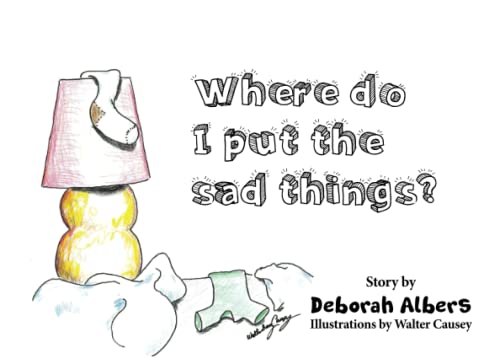 Stock image for Where Do I Put The Sad Things? for sale by medimops