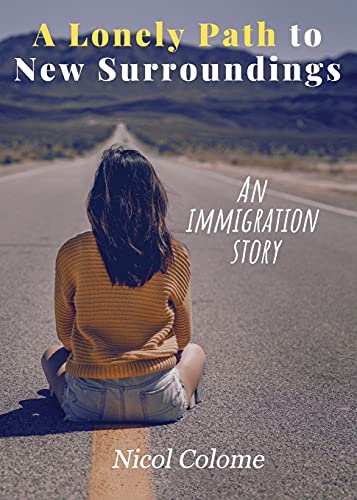 

A Lonely Path to New Surroundings: An Immigration Story [Soft Cover ]