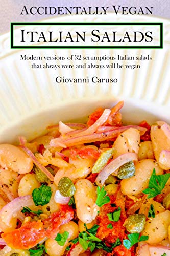 9781736956601: Accidentally Vegan Italian Salads: Modern versions of 32 scrumptious Italian salads that always were and always will be vegan