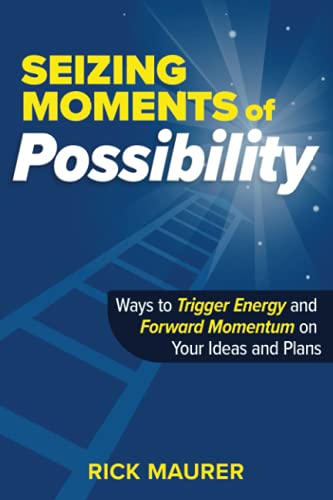 Stock image for Seizing Moments of Possibility: Ways to Trigger Energy and Forward Momentum on Your Ideas and Plans for sale by Wonder Book