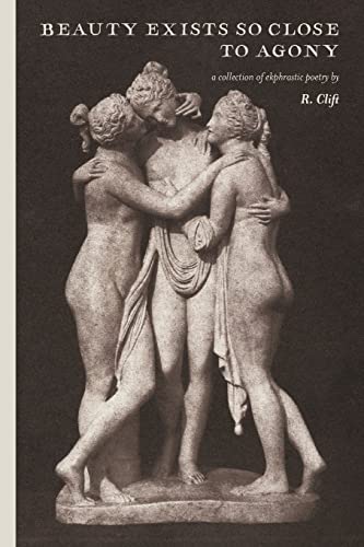 Stock image for beauty exists so close to agony: a collection of ekphrastic poetry for sale by GF Books, Inc.